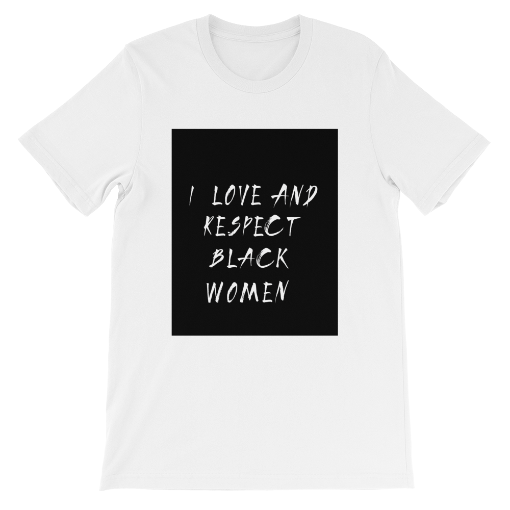 Black Love = Black Empowerment: I love and respect black women. Short-Sleeve Unisex T-Shirt