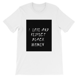 Black Love = Black Empowerment: I love and respect black women. Short-Sleeve Unisex T-Shirt