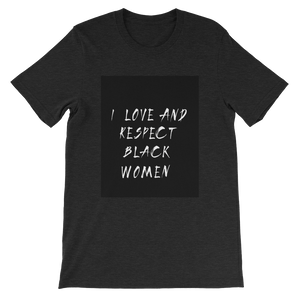 Black Love = Black Empowerment: I love and respect black women. Short-Sleeve Unisex T-Shirt