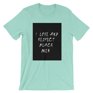 Black love = Black Empowerment: I love and respect black men. Short-Sleeve Unisex T-Shirt