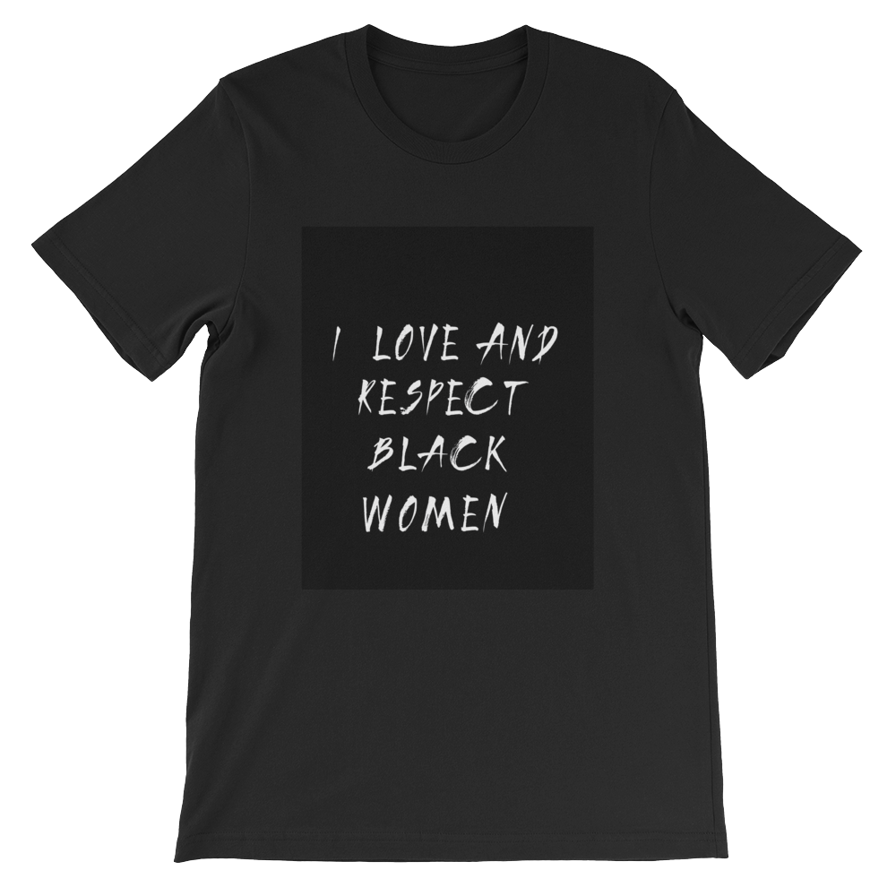 Black Love = Black Empowerment: I love and respect black women. Short-Sleeve Unisex T-Shirt