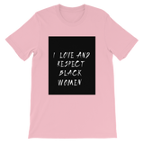 Black Love = Black Empowerment: I love and respect black women. Short-Sleeve Unisex T-Shirt